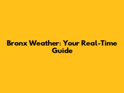 Bronx Weather: Your Real-Time Guide
