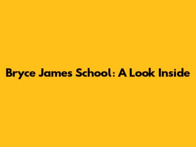 Bryce James School: A Look Inside