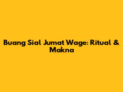 Buang Sial Jumat Wage: Ritual & Makna