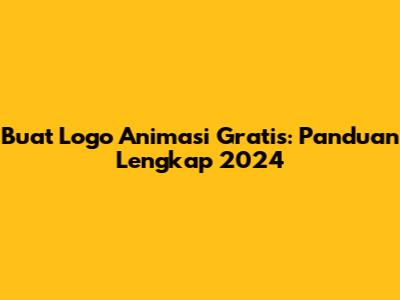 Buat Logo Animasi Gratis: Panduan Lengkap 2024