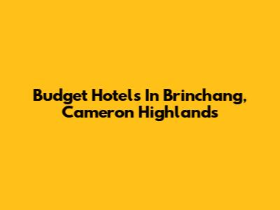 Budget Hotels In Brinchang, Cameron Highlands