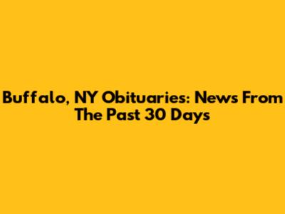 Buffalo, NY Obituaries: News From The Past 30 Days