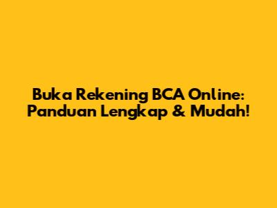 Buka Rekening BCA Online: Panduan Lengkap & Mudah!