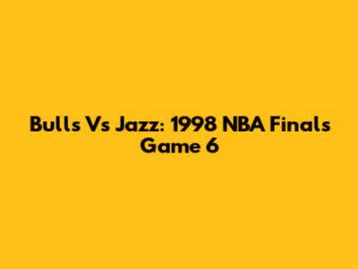 Bulls Vs Jazz: 1998 NBA Finals Game 6