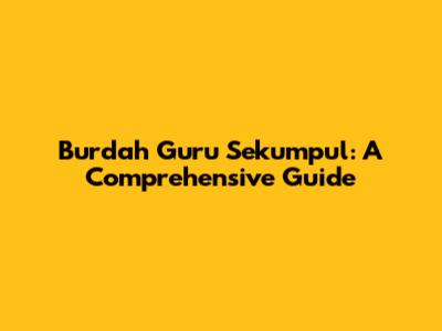 Burdah Guru Sekumpul: A Comprehensive Guide