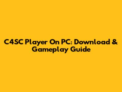 C4SC Player On PC: Download & Gameplay Guide