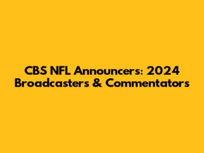 CBS NFL Announcers: 2024 Broadcasters & Commentators