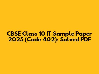 CBSE Class 10 IT Sample Paper 2025 (Code 402): Solved PDF