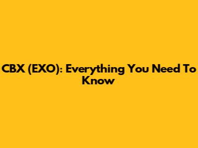 CBX (EXO): Everything You Need To Know