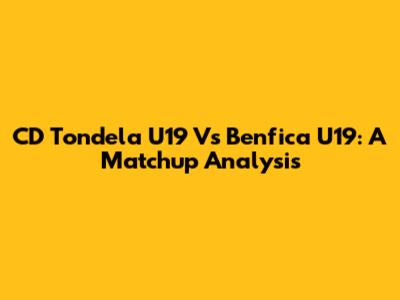 CD Tondela U19 Vs Benfica U19: A Matchup Analysis