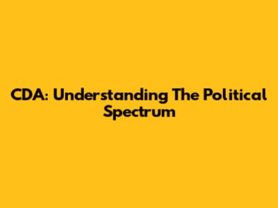 CDA: Understanding The Political Spectrum