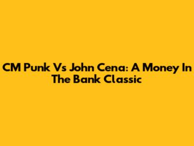 CM Punk Vs John Cena: A Money In The Bank Classic