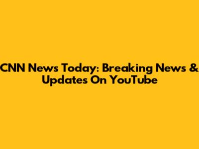 CNN News Today: Breaking News & Updates On YouTube