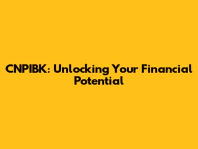 CNPIBK: Unlocking Your Financial Potential