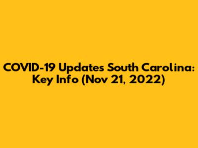 COVID-19 Updates South Carolina: Key Info (Nov 21, 2022)