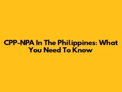CPP-NPA In The Philippines: What You Need To Know