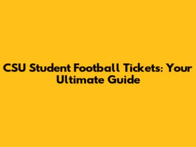 CSU Student Football Tickets: Your Ultimate Guide