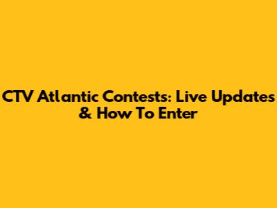 CTV Atlantic Contests: Live Updates & How To Enter