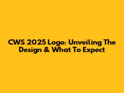 CWS 2025 Logo: Unveiling The Design & What To Expect