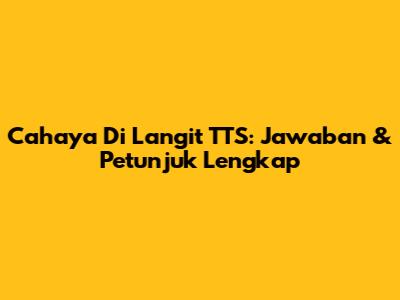 Cahaya Di Langit TTS: Jawaban & Petunjuk Lengkap
