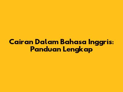 Cairan Dalam Bahasa Inggris: Panduan Lengkap