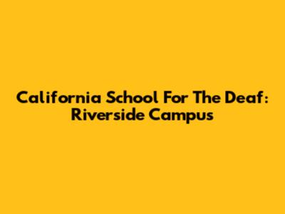 California School For The Deaf: Riverside Campus