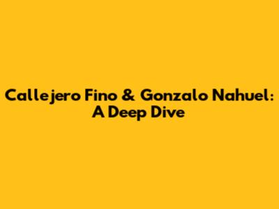 Callejero Fino & Gonzalo Nahuel: A Deep Dive