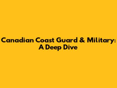 Canadian Coast Guard & Military: A Deep Dive