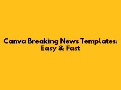 Canva Breaking News Templates: Easy & Fast