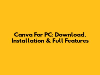 Canva For PC: Download, Installation & Full Features