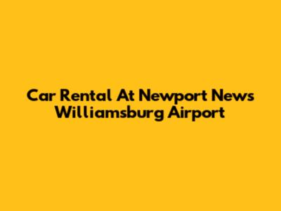 Car Rental At Newport News Williamsburg Airport