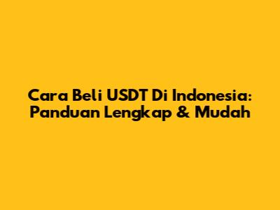 Cara Beli USDT Di Indonesia: Panduan Lengkap & Mudah