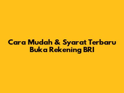 Cara Mudah & Syarat Terbaru Buka Rekening BRI
