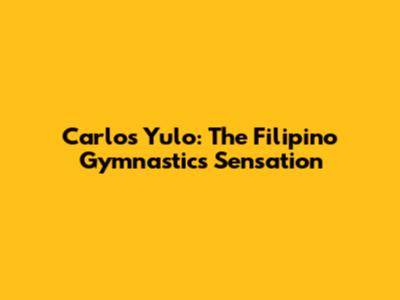 Carlos Yulo: The Filipino Gymnastics Sensation