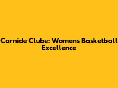 Carnide Clube: Women's Basketball Excellence
