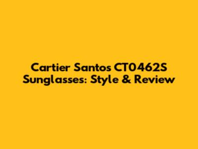 Cartier Santos CT0462S Sunglasses: Style & Review