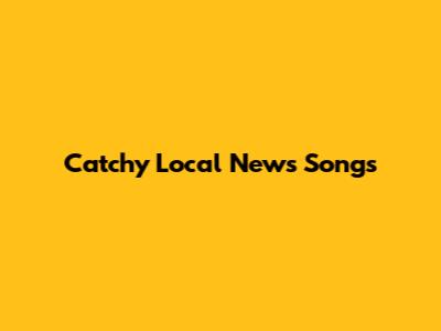 Catchy Local News Songs