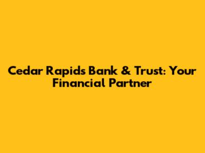 Cedar Rapids Bank & Trust: Your Financial Partner