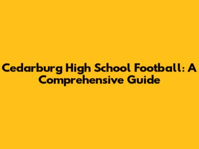 Cedarburg High School Football: A Comprehensive Guide