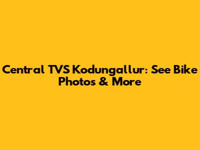 Central TVS Kodungallur: See Bike Photos & More