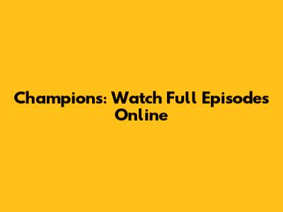 Champions: Watch Full Episodes Online