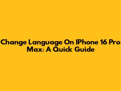Change Language On IPhone 16 Pro Max: A Quick Guide