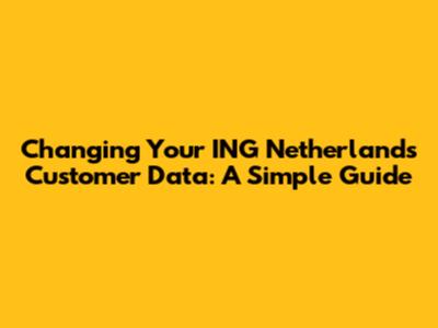 Changing Your ING Netherlands Customer Data: A Simple Guide