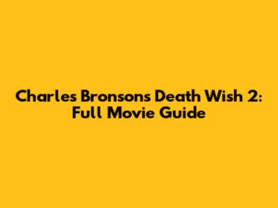 Charles Bronson's Death Wish 2: Full Movie Guide
