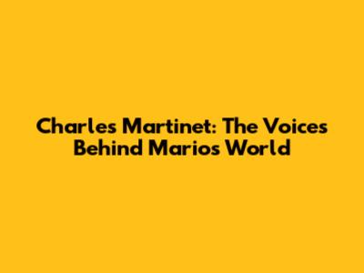 Charles Martinet: The Voices Behind Mario's World