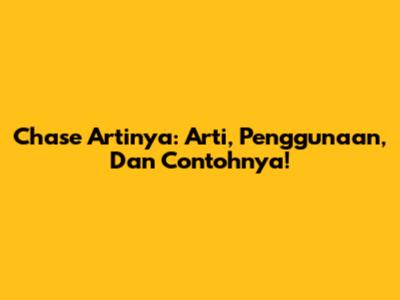 Chase Artinya: Arti, Penggunaan, Dan Contohnya!