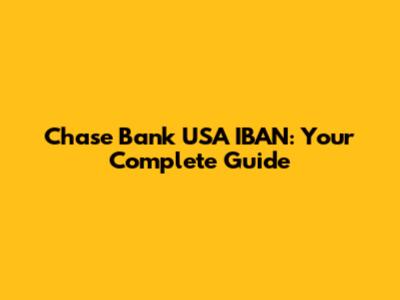 Chase Bank USA IBAN: Your Complete Guide