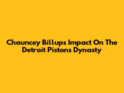 Chauncey Billups' Impact On The Detroit Pistons Dynasty