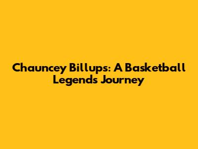Chauncey Billups: A Basketball Legend's Journey