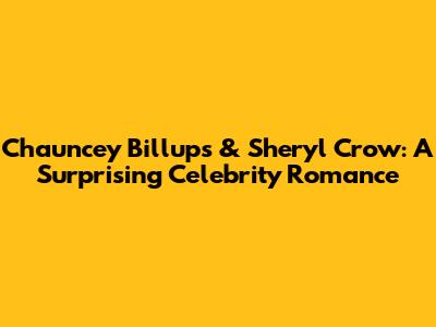 Chauncey Billups & Sheryl Crow: A Surprising Celebrity Romance